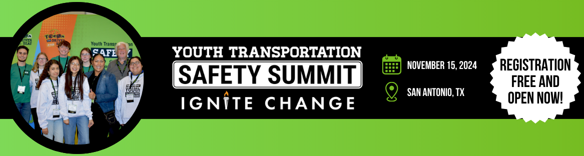 Youth Transportation Safety Summit Ignite Change November 15, 2024 San Antonio, TX Registration Free and open now