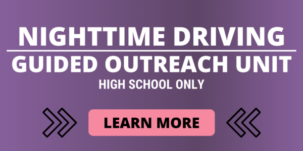 Nighttime driving guided outreach unit. High School only. Click to learn more.